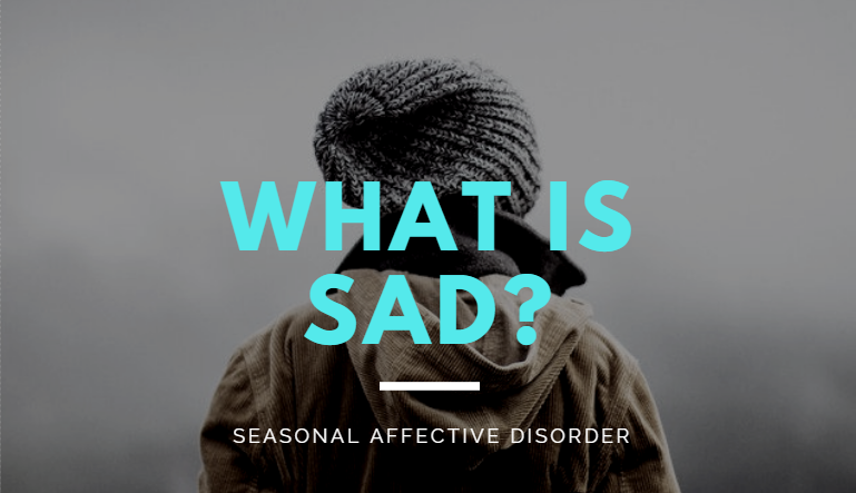 SAD stands for Seasonal Affective Disorder