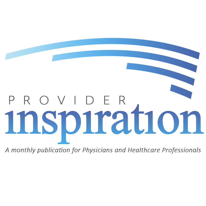 Provider Inspiration A monthly publication for Physicians and Healthcare Professionals