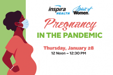 Pregnancy in the Pandemic Thursday January 28 12 noon - 12:30 pm Inspira Health Spirit of Wmen