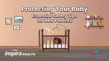 Protecting Your Baby Essential Safety Tips for New Parents