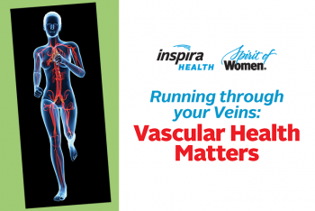 Inspira Health Spirit of Women Running Through Your Veins: Vascular Health Matters